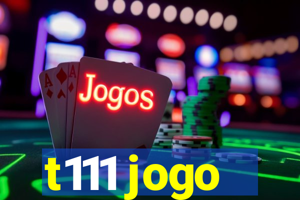 t111 jogo